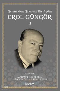 Gelenekten Geleceğe Bir Aydın: Erol Güngör Cilt II