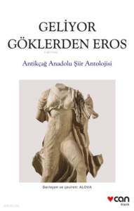 Geliyor Göklerden Gelen Eros;Antikçağ Anadolu Şiirleri Antolojisi