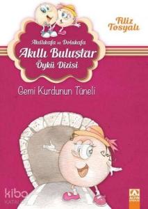 Gemi Kurdunun Tüneli (7-10 Yaş); Akıllıkafa ve Dolukafa Akıllı Buluşlar Öykü Dizisi