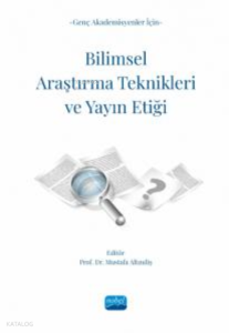 Genç Akademisyenler İçin Bilimsel Araştırma Teknikleri Ve Yayın Etiği