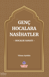 Genç Hocalara Nasihatler ‘Hocalık Sanatı’