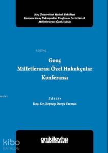 Genç Milletlerarası Özel Hukukçular Konferansı II; Koç Üniversitesi Hukuk Fakültesi Hukuka Genç Yaklaşımlar Konferans Serisi