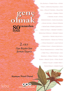 Genç Olmak 2. Cilt;80 Yazardan 80 Öykü - Oya Baydar'dan Şermin Yaşar'a