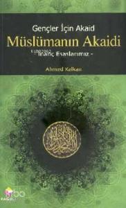 Gençler İçin Akaid| Müslümanın Akaidi; İnanç Esaslarımız