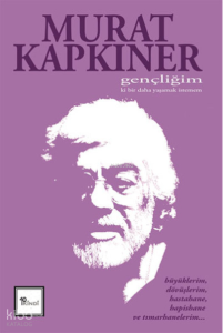 Gençliğim ki Bir Daha Yaşamak İstemem