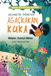 Geometri Öğreten Ağaçkakan Kuka;Ninem Korkut’tan Masallar