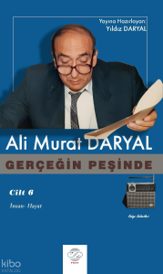 Gerçeğin Peşinde (Cilt 6);İnsan-Hayat