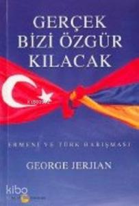 Gerçek Bizi Özgür Kılacak; Ermeni ve Türk Barışması