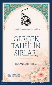 Gerçek Tahsilin Sırları;İmandan İhsana Tasavvuf Serisi - 5