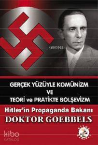 Gerçek Yüzüyle Komünizm ve Teori ve Pratikte Bolşevizm; Hitler'in Propaganda Bakanı
