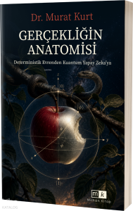 Gerçekliğin Anatomisi ;Determistik Evrenden Kuantum Yapay Zeka’ya