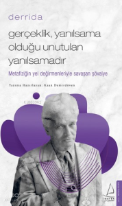 Gerçeklik Yanılsama Olduğu Unutulan Yanılsamadır;Derrida