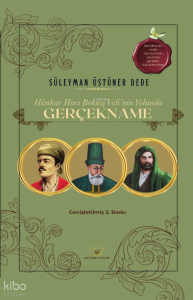Gerçekname;Hünkar Hacı Bektaş Veli’nin Yolunda