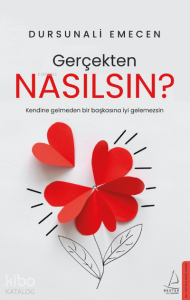 Gerçekten Nasılsın?;Kendine Gelmeden Bir Başkasına İyi Gelemezsin