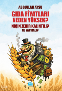 Gıda Fiyatları Neden Yüksek, Niçin Zehir Kalıntılı? Ne Yapmalı?