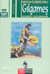 Gılgameş; Uruk'un Ölümsüz Kralı