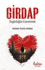Girdap;Özgürlüğün Esaretimdi