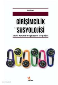Girişimcilik Sosyolojisi; Alt Baslık: Sosyal Kurumlar Çerçevesinde Girişimcilik