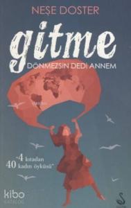 Gitme Dönmezsin Dedi Annem; 4 Kıtadan 40 Kadın Öyküsü