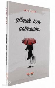 Gitmek İçin Gelmedik