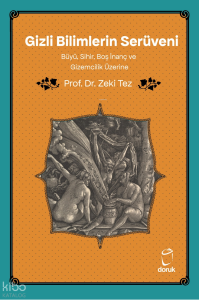 Gizli Bilimlerin Serüveni;Büyü, Sihir, Boş İnanç ve Gizemcilik Üzerine