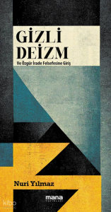 Gizli Deizm;Özgür İrade Felsefesine Giriş