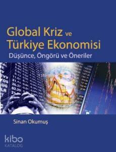 Global Kriz ve Türkiye Ekonomisi; Düşünce, Öngörü ve Öneriler