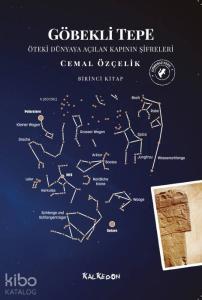 Göbekli Tepe - Birinci Kitap; Öteki Dünyaya Açılan Kapının Şifreleri
