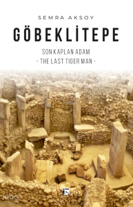 Göbeklitepe Son Kaplan Adam – The Last Tiger Man