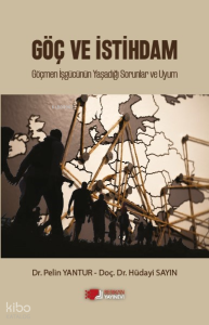 Göç Ve İstihdam;Göçmen İşgücünün Yaşadiği Sorunlar Ve Uyum