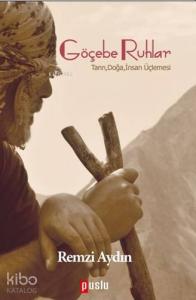 Göçebe Ruhlar; Tanrı,Doğa,İnsan Üçlemesi