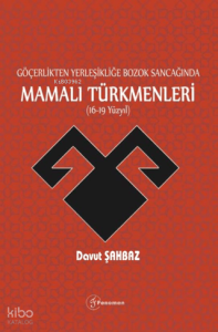 Göçerlikten Yerleşikliğe Bozok Sancağında Mamalı Türkmenleri (16.-19. Yüzyıl)