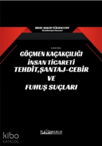 Göçmen Kaçakçılığı İnsan Ticareti Tehdit, Şantaj - Cebir ve Fuhuş Suçları