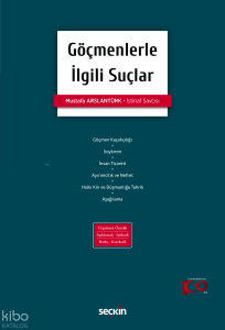 Göçmenlerle İlgili Suçlar;Uygulama Örnekli – Açıklamalı İçtihatlı – Notlu – Gerekçeli