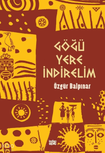 Göğü Yere İndirelim