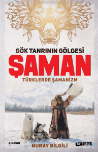 Gök Tanrının Gölgesi Şaman Türklerde Şamanizm
