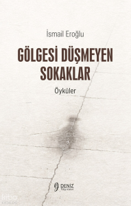 Gölgesi Düşmeyen Sokaklar