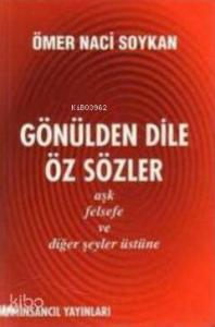 Gönülden Dile Öz Sözler; Aşk, Felsefe ve Diğer Şeyler Üstüne