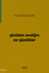 Gönülden Sevdiğim Zor Güzellikler