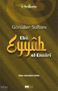 Gönüller Sultanı Ebu Eyyüb el-Ensari