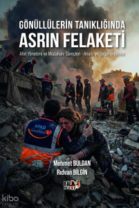 Gönüllülerin Tanıklığında Asrın Felaketi;Afet Yönetimi ve Müdahale Süreçleri - Analiz ve Değerlendirme