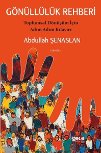 Gönüllülük Rehberi - Toplumsal Dönüşüm İçin Adım Adım Kılavuz