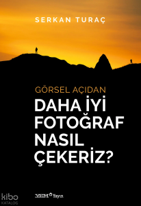 Görsel Açıdan Daha İyi Fotoğraf Nasıl Çekeriz?