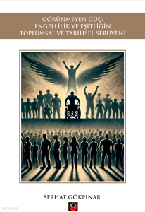 Görünmeyen Güç: Engellilik ve Eşitliğin Toplumsal ve Tarihsel Serüveni