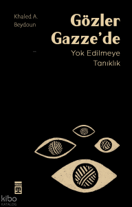 Gözler Gazze'de; Yok Edilmeye Tanıklık