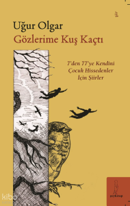 Gözlerime Kuş Kaçtı;7'den 77'ye Kendini Çocuk Hissedenler İçin Şiirler