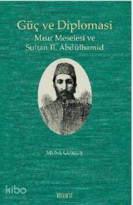 Güç ve Diplomasi; Mısır Meselesi ve Sultan 2. Abdülhamid