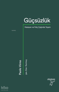Güçsüzlük;Hezeyan ve Felç Çağında Yaşam
