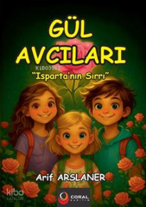 Gül Avcıları: Isparta’nın Sırrı