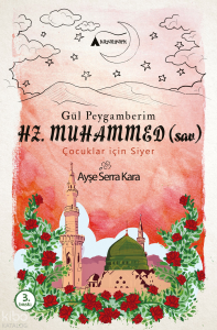 Gül Peygamberim Hz. Muhammed (sav); (çocuklar için siyer)